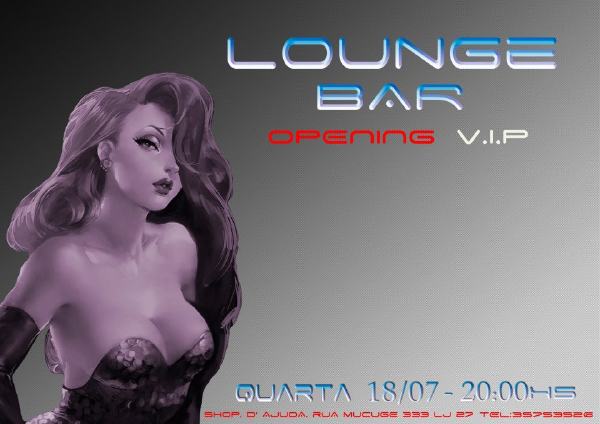 Cartaz   Lounge Bar - Rua do Mucug, 333 - Shopping d'Ajuda, Loja 27, Quarta-feira 18 de Julho de 2012
